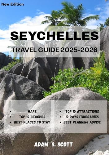 SEYCHELLES TRAVEL GUIDE 2025-2026: firsthand insights, detailed itineraries, maps, top beaches, and local secrets to help you uncover the untouched ... paradise. (Adams local travel tips Book 5)