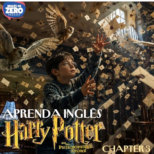 Ingl&ecirc;s com Harry Potter | The Philosopher's Stone (Chapter 3 - The Letters From no One)