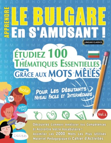 livre APPRENDRE LE BULGARE EN S'AMUSANT - POUR LES DÉBUTANTS: NIVEAU FACILE ET INTERMÉDIAIRE - ÉTUDIEZ 100 THÉMATIQUES ESSENTIELLES GRÂCE AUX MOTS MÊLÉS - ... Compétences Et Accroître Votre Vocabulaire!