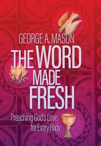 The Word Made Fresh: Preaching God'S Love For Every Body