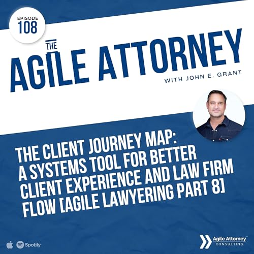 108. The Client Journey Map: A Systems Tool for Better Client Experience and Law Firm Flow [Agile Lawyering Part 8]