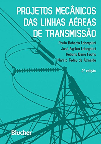 Projetos Mecânicos das Linhas Aéreas de Transmissão - Labegalini, Paulo Roberto