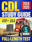 CDL Study Guide 2024-2025: The Ultimate Exam Prep to Pass on your First Try with Ease – Over 400+ Questions and Answers Explained + 5 Bonuses to Secure Your License