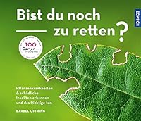 Bist du noch zu retten?: Pflanzenkrankheiten & schädliche Insekten erkennen und das Richtige tun 344015968X Book Cover