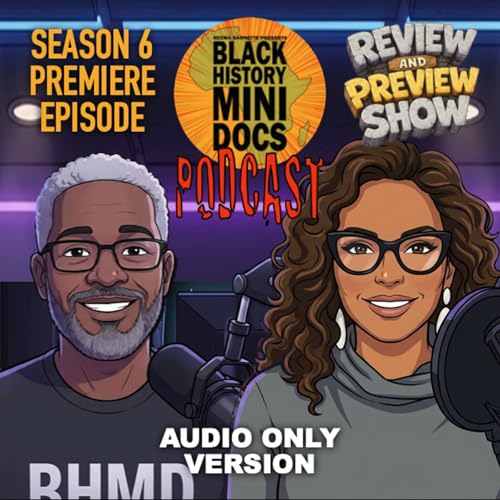 Review and Preview Show | Black History Mini Docs Podcast | Season 6 Premiere