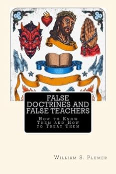 False Doctrines and False Teachers : How to Know Them and How to Treat Them