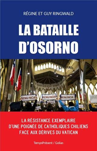 La bataille d'Osorno : La résistance exemplaire d’une poignée de catholiques chiliens face aux dérives du Vatican