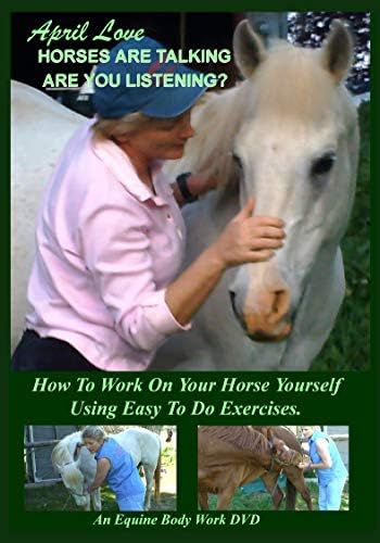 Holistic Horseworks Equine Bodyworks DVD - April’s “The Horses Are Talking – Are You Listening?” - Watch Instantly - For Novice and Professional Horse Lovers - Includes Updated 120 Page Level 1