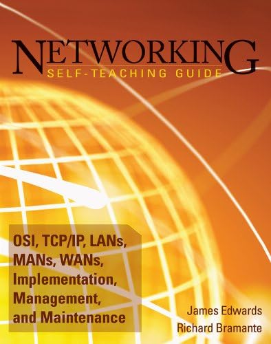 Networking Self-Teaching Guide: OSI, TCP/IP, LANs, MANs, WANs, Implementation, Management, and Maintenance 1st Edition