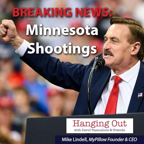 Mike Lindell on Recent Minnesota Shootings, the Political Landscape, and His Future Plans | Hanging Out with Mike Lindell and David Pasqualone | E119