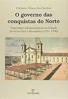 Governo das Conquistas do Norte: Trajetorias Administrativas no Estado do Grao-Para e Maranhao 8539102285 Book Cover