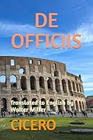DE OFFICIIS: Translated to English by Walter Miller B0D8YNGTWC Book Cover