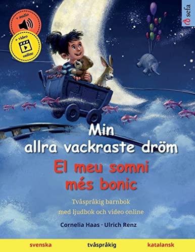 Min allra vackraste dröm – El meu somni més bonic (svenska – katalansk): Tvåspråkig barnbok, med ljudbok och video online (Sefas bilderböcker på två språk – svenska / katalansk) (Swedish Edition)