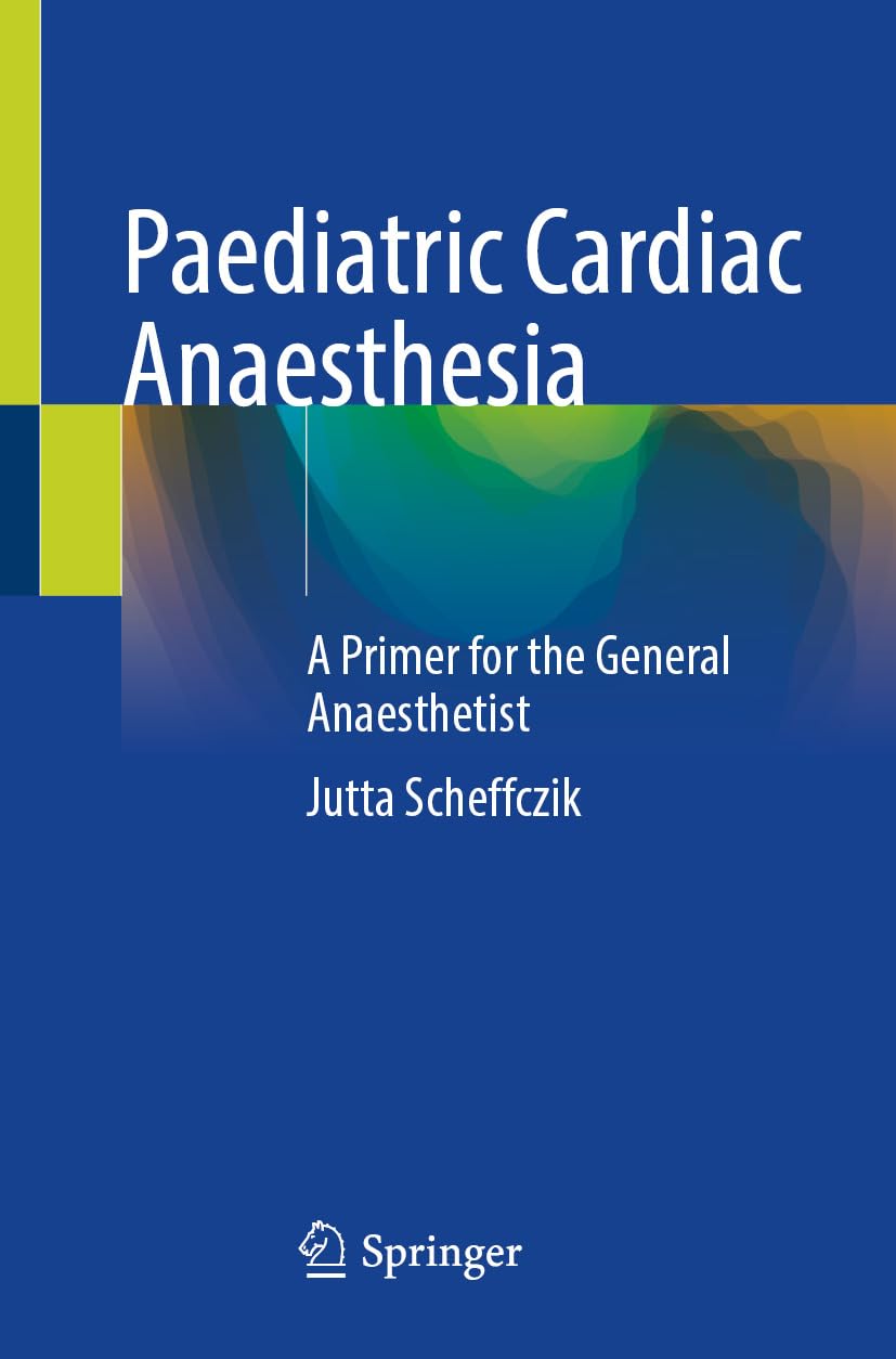 Paediatric Cardiac Anaesthesia: A Primer for the General Anaesthetist (English Edition)