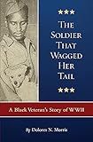 The Soldier That Wagged Her Tail: A Black Veteran's Story of WWII