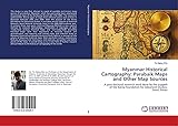 Myanmar Historical Cartography: Parabaik Maps and Other Map Sources: A post-doctoral research work done by the support of the Korea Foundation for Advanced Studies, Seoul, Korea