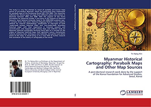 Myanmar Historical Cartography: Parabaik Maps and Other Map Sources: A post-doctoral research work done by the support of the Korea Foundation for Advanced Studies, Seoul, Korea