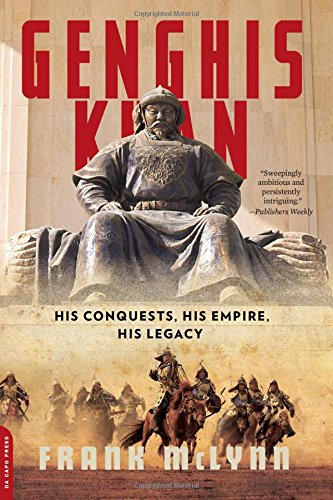 Genghis Khan: His Conquests, His Empire, His Legacy Genghis Khan: His Conquests, His Empire, His Legacy