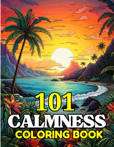 101 CALMNESS Adult Coloring Book: Relaxing Book to Calm your Mind and Stress Relief-Amazing Drawn Illustrations of Landscapes, Beaches, Homes, and More