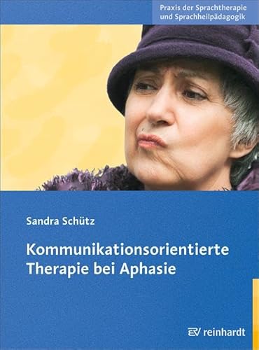 Kommunikationsorientierte Therapie bei Aphasie: Mit Online-Kopiervorlagen (Praxis der Sprachtherapie und Sprachheilpädagogik)