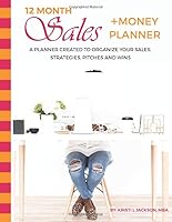 Sales + Money Planner: A Planner Created to Organize Your Sales, Strategies, Pitches And Wins 0578443783 Book Cover