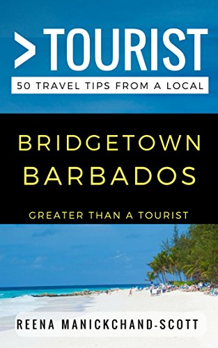 Greater Than a Tourist – Bridgetown Barbados: 50 Travel Tips from a Local (Greater Than a Tourist Caribbean Book 18)
