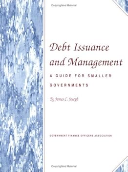 Paperback Debt Issuance and Management: A Guide for Smaller Governments Book