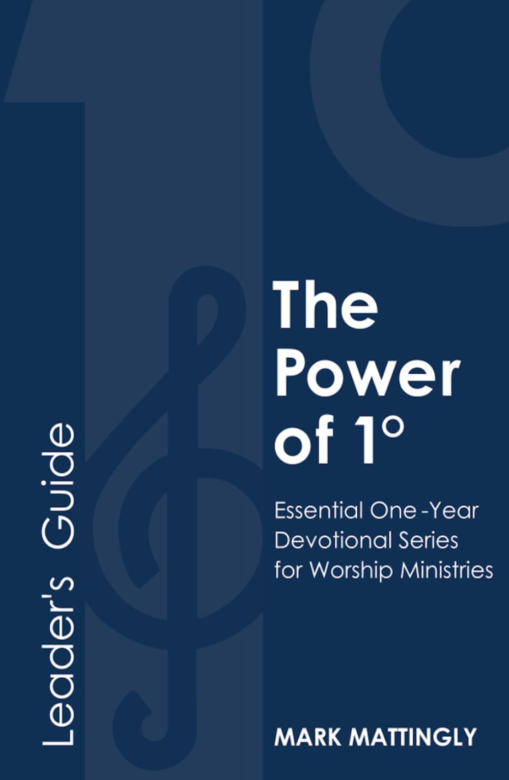 The Power of One Degree - Leader's Guide: Essential One-Year Devotional Series for Worship Ministries