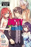  The Dirty Way to Destroy the Goddess\'s Heroes, Vol. 6 (light novel): So You\'re Saying You Want to Marry Me?!
