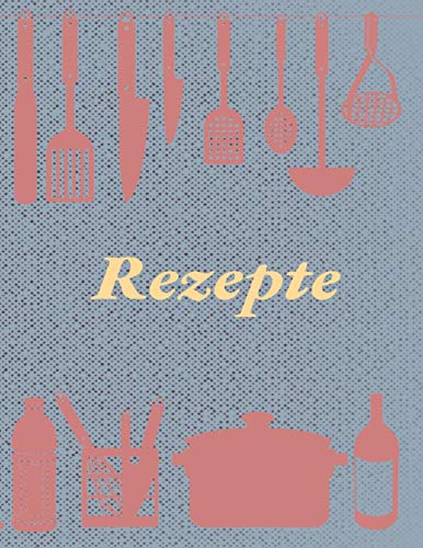 Rezepte: Rezeptbuch zum Selberschreiben I Ca. DIN A4 I Platz für 59 Rezepte I Softcover (German Edition)