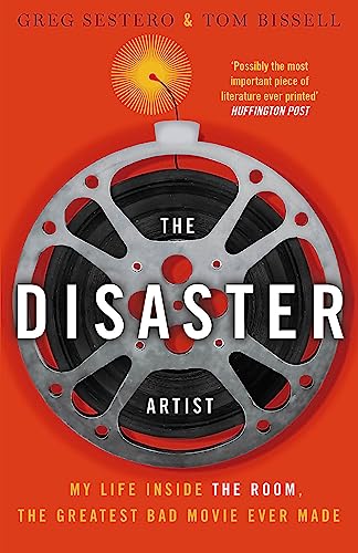 The Disaster Artist: My Life Inside The Room, the Greatest Bad Movie Ever Made