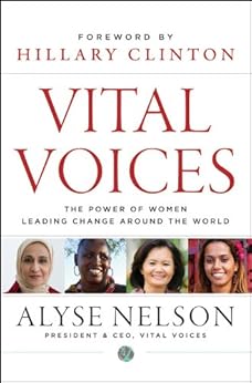 Vital Voices: The Power of Women Leading Change Around the World by [Alyse Nelson, Hillary Rodham Clinton]