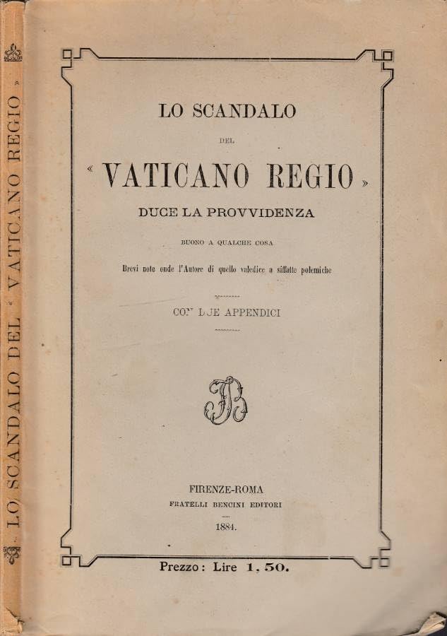 Lo scandalo del 'Vaticano Regio'. Duce la provvidenza buono a qualche cosa. brevi note onde l'autore di quello valedice a siffatte polemiche.
