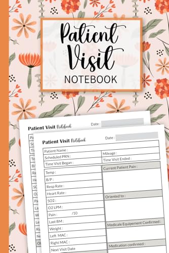 Patient Visit Notebook: Journal for Hospice & Home Health Nurses to Log Visits, Medical & Care...
