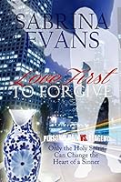 Love First to Forgive: Only the Holy Spirit Can Change the Heart of a Sinner 0692294961 Book Cover