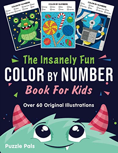 The Insanely Fun Color By Number Book For Kids: Over 60 Original Illustrations with Space, Underwate The Insanely Fun Color By Number Book For Kids: Over 60 Original Illustrations with Space, Underwate