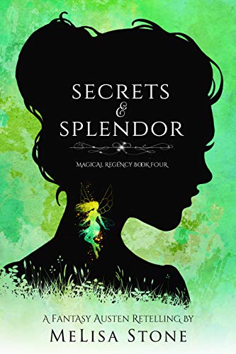 Secrets and Splendor: A Fantasy Austen Retelling (Magical Regency Book 4) by [MeLisa  Stone]