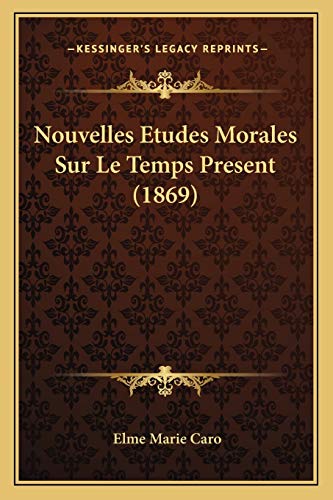 Nouvelles Etudes Morales Sur Le Temps Present (1869) (French Edition)