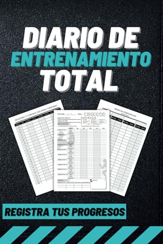 Diario de Entrenamiento Total: Maximiza tu Progreso en el Gimnasio y Lleva un Registro Detallado de Tus Entrenamientos y Logros para Fitness y Culturismo