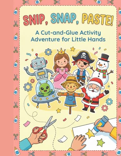 Snip, Snap, Paste!: A Cut-and-Glue Activity Adventure for Little Hands
