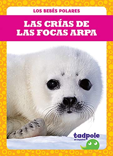 Las crías de las focas arpa (Harp Seal Pups) (Tadpole Books Spanish Edition)