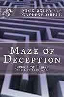 Maze of Deception : Journey Through Islam, Hinduisum, and Freemasonry, to Finding the One True God 148021258X Book Cover
