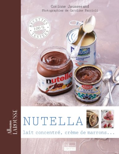 Télécharger Nutella, lait concentré, crème de marrons ... PDF Ebook En Ligne