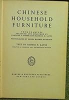 Chinese Household Furniture : From Examples Selected and Measured By Caroline F. Bieber and Beatrice M. Kates B002ABHMGC Book Cover