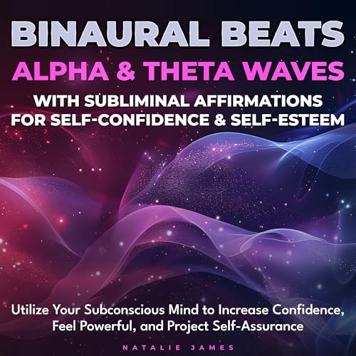 Binaural Beats Alpha and Theta Waves with Subliminal Affirmations for Self-Confidence and Self-Esteem by Natalie James episode artwork