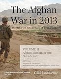 The Afghan War in 2013: Meeting the Challenges of Transition: Afghan Economics and Outside Aid (CSIS Reports)