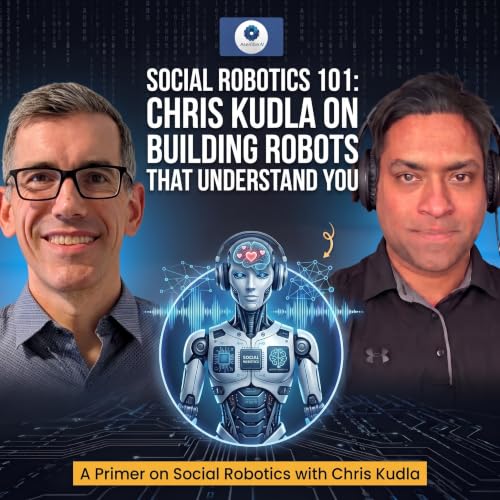EP 72: Social Robotics 101: Building Robots That Understand You | Chris Kudla, Mind Children