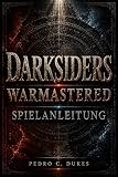 Darksiders Warmastered Spielanleitung: Meistere jeden Kampf, löse jedes Rätsel, besiege jeden Boss und bezwinge die Apokalypse (German Edition)