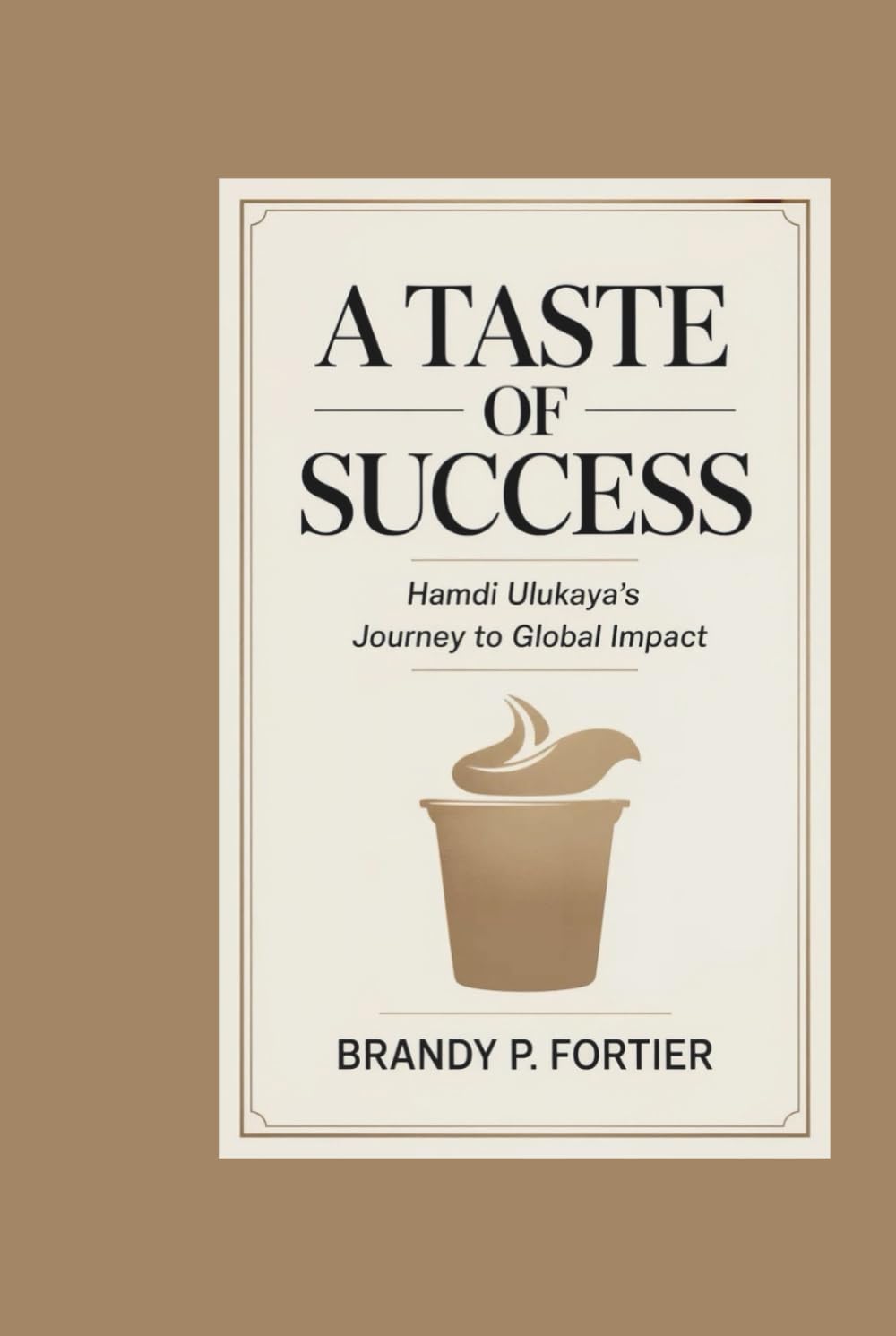 A TASTE OF SUCCESS: Hamdi Ulukaya’s Journey To Global Impact