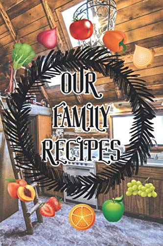 The Kitchen Is the Heart of the Home, Our Family Recipes Notebook: 6x9 inch 15.24x22.86 cm 120 pages Recipes Notebook